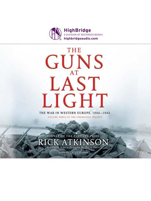 Title details for The Guns At Last Light, The War in Western Europe, 1944-1945 by Rick Atkinson - Available